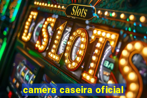 camera caseira oficial